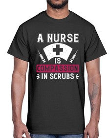 A Nurse is compassion in scrubs Style 18#- nurse- Cotton Tee