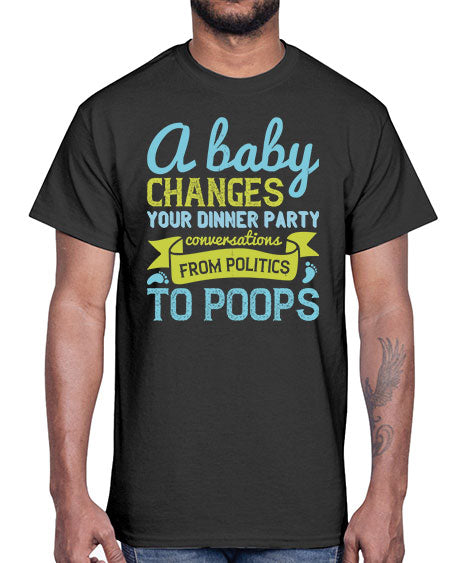 A baby changes your dinner party conversations from politics to poops Style 251#- baby- Cotton Tee