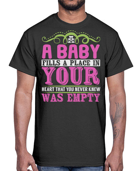 A baby fills A place in Your Heart that you never knew was empty Style 1#- baby- Cotton Tee
