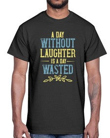 A day without laughter is a day wasted 1#- funny- Cotton Tee