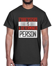 A good teacher is a determined person Style 556#- teacher- Cotton Tee
