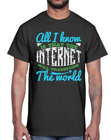 All I know is that the Internet will transform the world 68#- internet- Cotton Tee