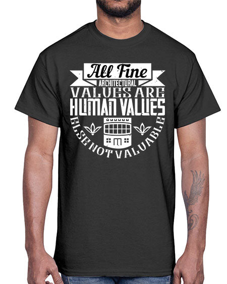 All fine architectural values are human values else not valuable Style 34#- architect- Cotton Tee