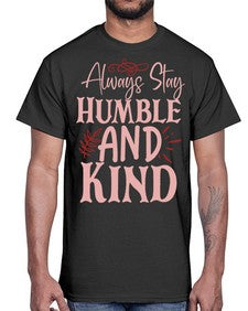Always Stay Humble And Kind Style 147#- motivation- Cotton Tee