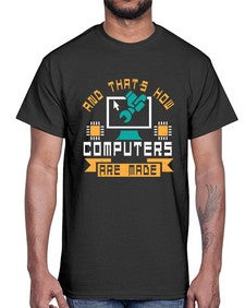 And thats how computers are made 43#- computer- Cotton Tee