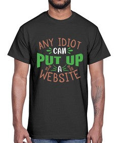 Any idiot can put up a website 46#- internet- Cotton Tee