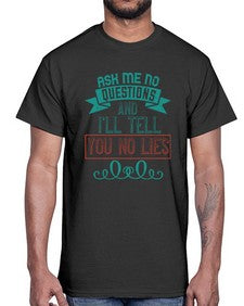 Ask me no questions and Ill tell you no lies 9#- funny- Cotton Tee