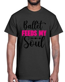 Ballet feeds my soul 70#- ballet- Cotton Tee