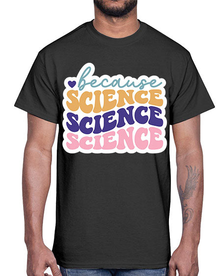 Because science 287#- general science- Cotton Tee