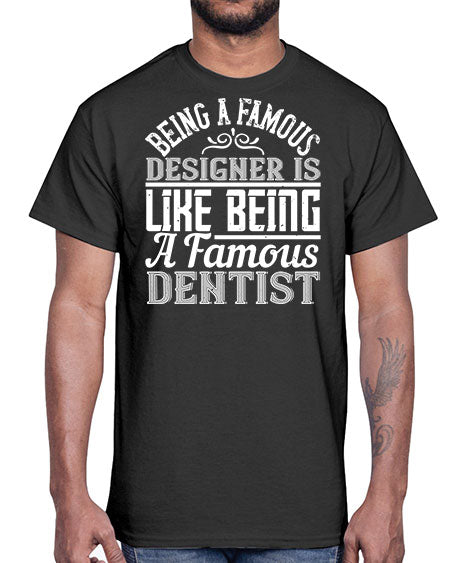 Being a famous designer is like being a famous dentist Style 75#- architect- Cotton Tee