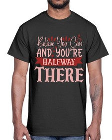 Believe You Can And You’re Halfway There Style 137#- motivation- Cotton Tee