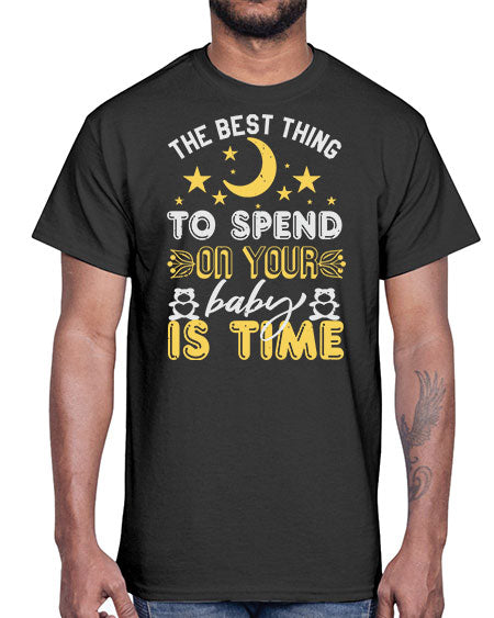 Best Thing to spend on your baby is time Style 44#- baby shower- Cotton Tee