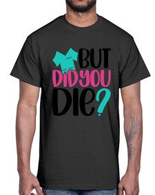 But Did You Die Style Style 644#- nurse- Cotton Tee