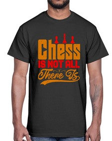 Chess is not all there is 66#- chess- Cotton Tee