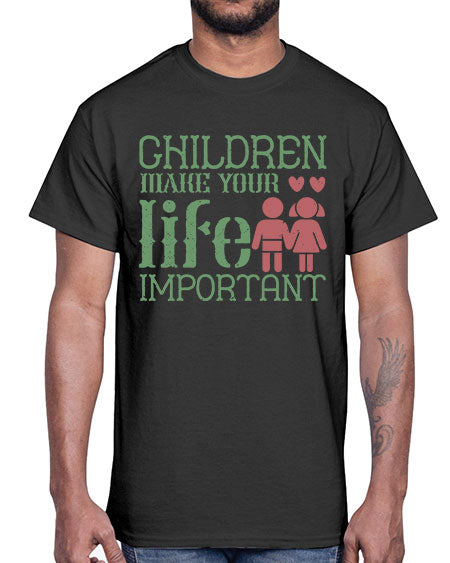 Children make your life important Style 60#- kids- Cotton Tee