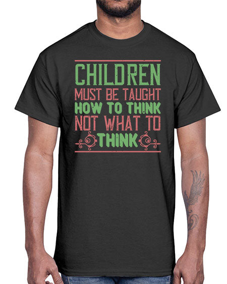 Children must be taught how to think not what to think Style 62#- kids- Cotton Tee