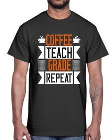 Coffee Teach Grade Repeat Style 670#- teacher- Cotton Tee