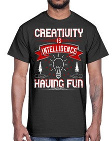 Creativity Is Intelligence Having Fun Style 49#- motivation- Cotton Tee