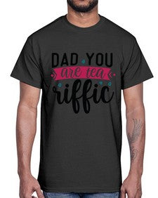 Dad You Are Tea Riffic 892#- tea- Cotton Tee