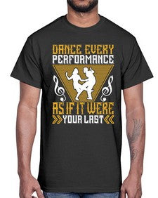 Dance every performance as if it were your last 6#- dance2- Cotton Tee
