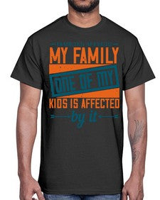 Diabetes affects my family One of my kids is affected by it Style 4#- diabetes- Cotton Tee