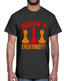 Doesnt everybody 74#- chess- Cotton Tee