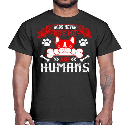 Dogs never bite me Just humans Style 211#- dogs- Cotton Tee