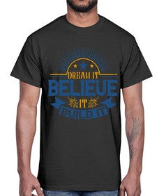 Dream it Believe it Build it Style 42#- motivation- Cotton Tee