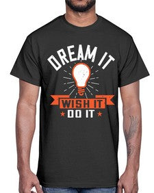 Dream it Wish it Do it Style 41#- motivation- Cotton Tee