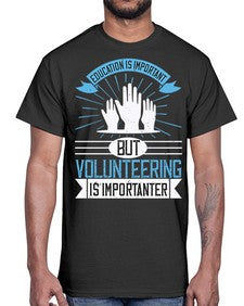 Education Is Important But Volunteering Is Importanter Style 5#- volunteer- Cotton Tee