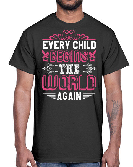 Every child begins the world again Style 75#- baby shower- Cotton Tee