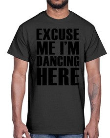 Excuse me im dancing here 124#- dance2- Cotton Tee