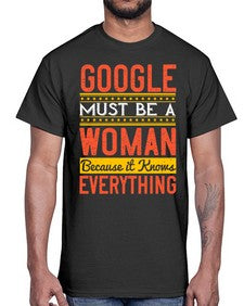 Google must be a woman because it knows everything 76#- internet- Cotton Tee
