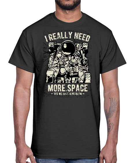 I Really Need More Space CS 19#- space- Cotton Tee