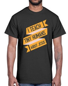 I Teach Tiny Humans About Jesus Style 925#- teacher- Cotton Tee