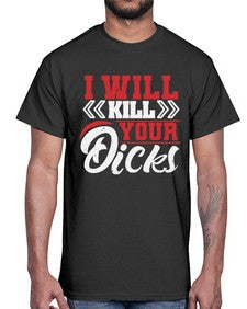 I WILL KILL YOUR DICKS 26#- video games- Cotton Tee