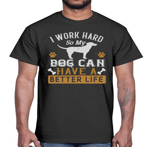 I Wark Hard So My Dog Can Have A Better Life Style 187#- dogs- Cotton Tee