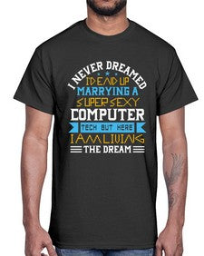 I never dreamed Id end up marrying a super sexy computer 39#- computer- Cotton Tee