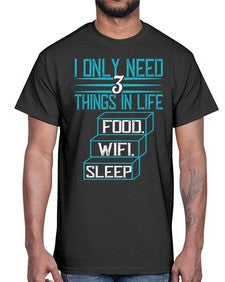 I only need things in life Food Wifi Sleep 73#- internet- Cotton Tee