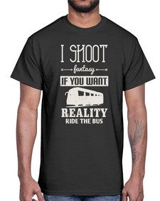 I shoot fantasy If you want reality ride the bus 2#- bus- Cotton Tee
