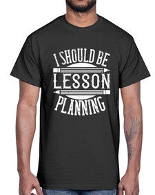 I should be lesson planning Style 921#- teacher- Cotton Tee