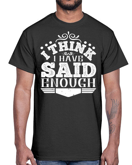 I think I have said enough Style 210#- architect- Cotton Tee