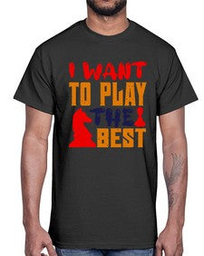 I want to play the best 113#- chess- Cotton Tee