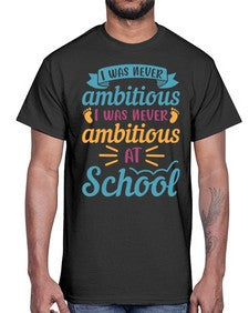 I was never ambitious I was never ambitious at school 383#- general school- Cotton Tee