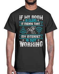 If my room is clean it means that my internet is not working 70#- internet- Cotton Tee