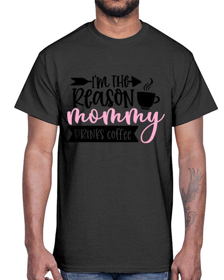 Im The Reason Mommy Drinks Coffee Style 351#- baby- Cotton Tee