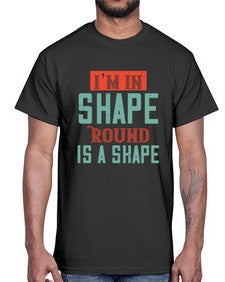 Im in shape Round is a shape 50#- funny- Cotton Tee