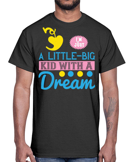 Im just a littlebig kid with a dream Style 118#- kids- Cotton Tee