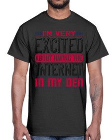 Im very excited about having the Internet in my den 71#- internet- Cotton Tee