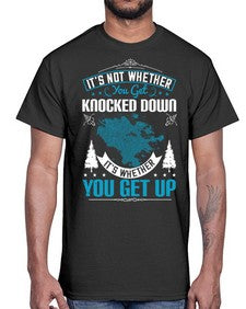 It’s Not Whether You Get Knocked Down It’s Whether You Get Up Style 32#- motivation- Cotton Tee